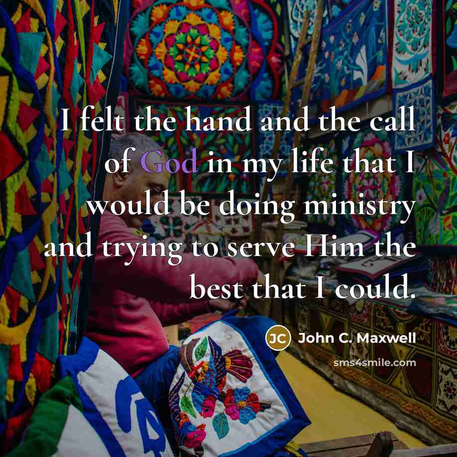 “I felt the hand and the call of God in…” quote by John C. Maxwell