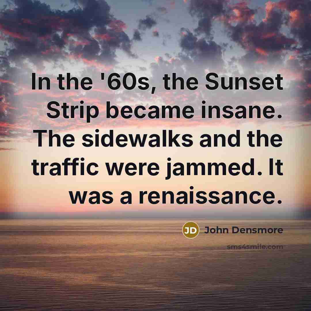 “In the '60s, the Sunset Strip became insane. The sidewalks…” quote by John Densmore