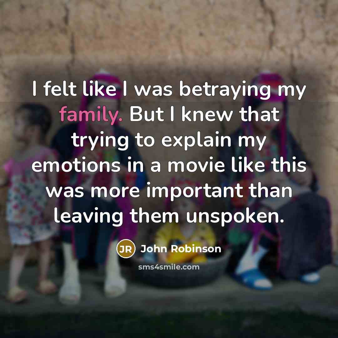 “I felt like I was betraying my family. But I…” quote by John Robinson