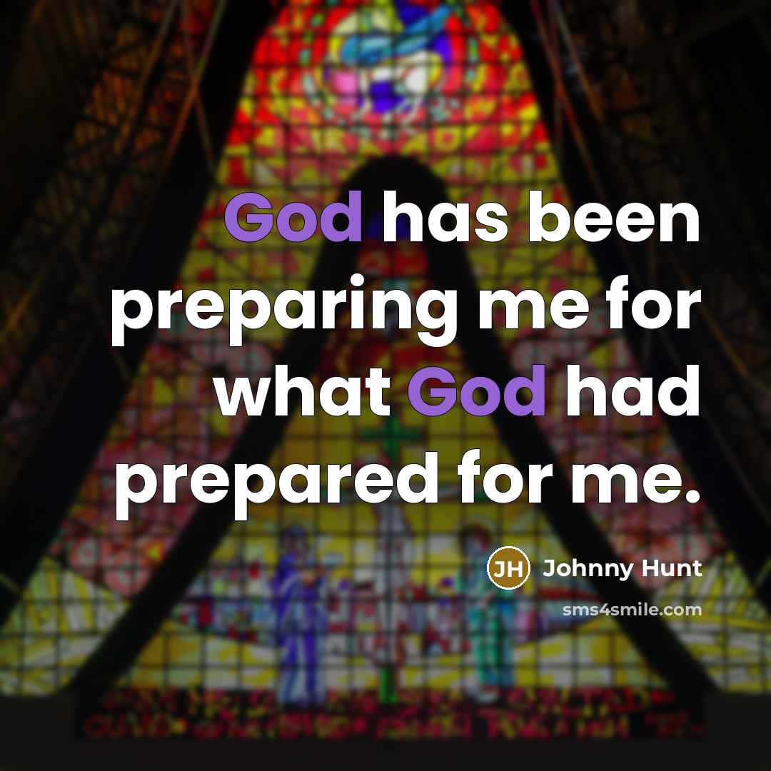 “God has been preparing me for what God had prepared…” quote by Johnny Hunt