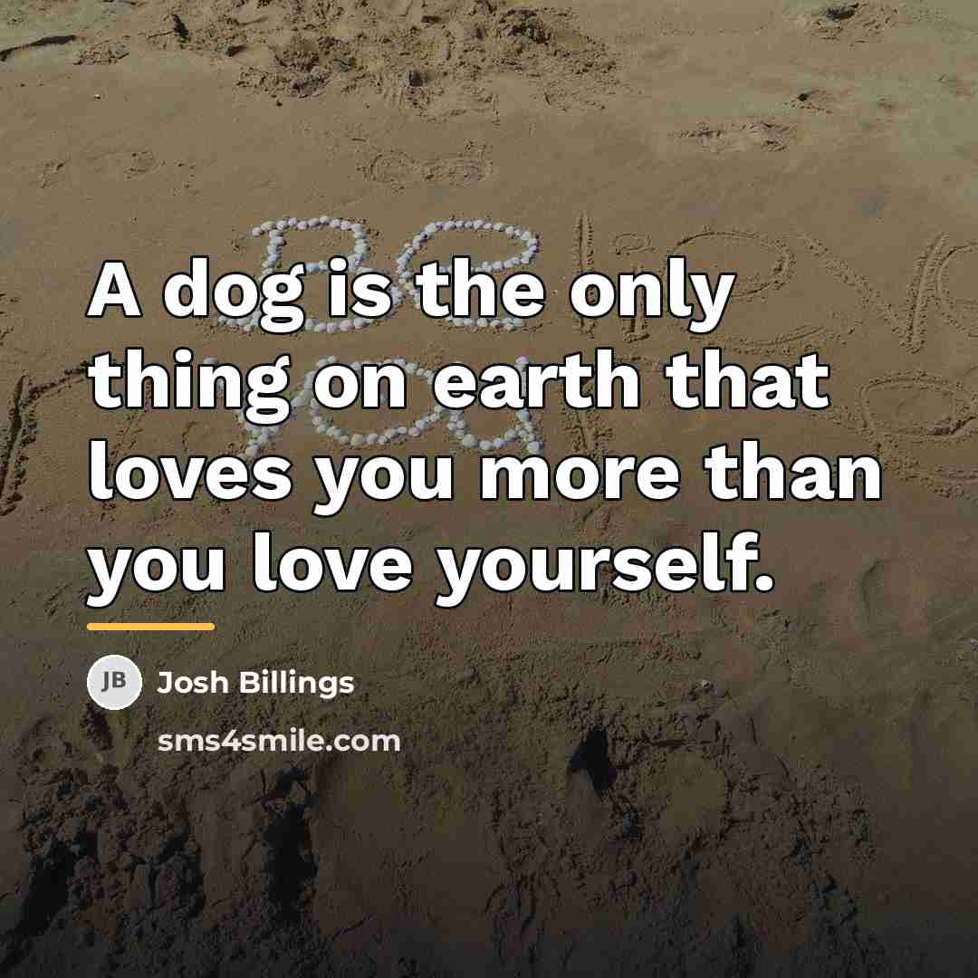 “A dog is the only thing on earth that loves…” quote by Josh Billings