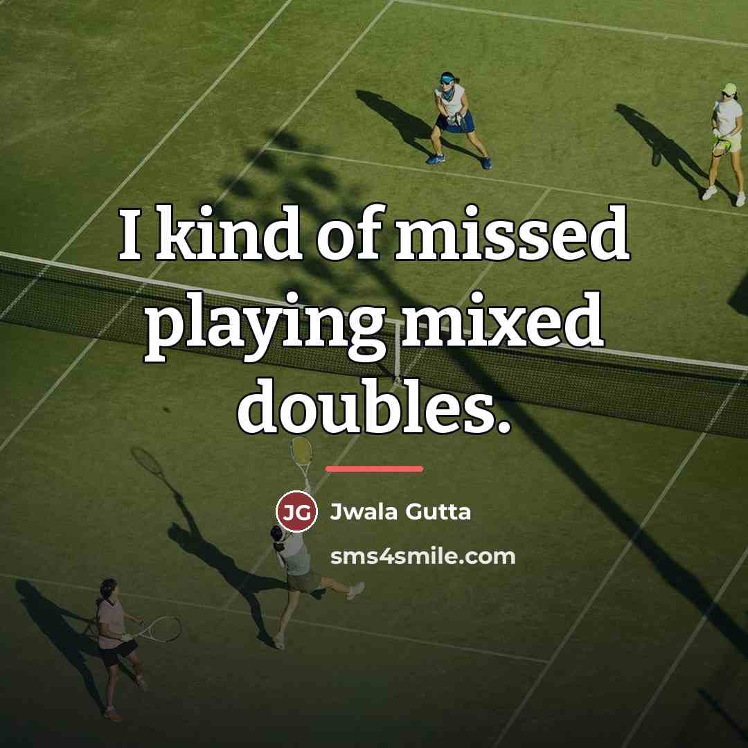 “I kind of missed playing mixed doubles.…” quote by Jwala Gutta