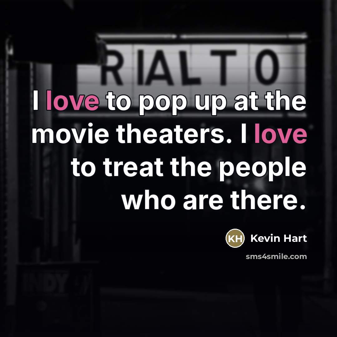 “I love to pop up at the movie theaters. I…” quote by Kevin Hart