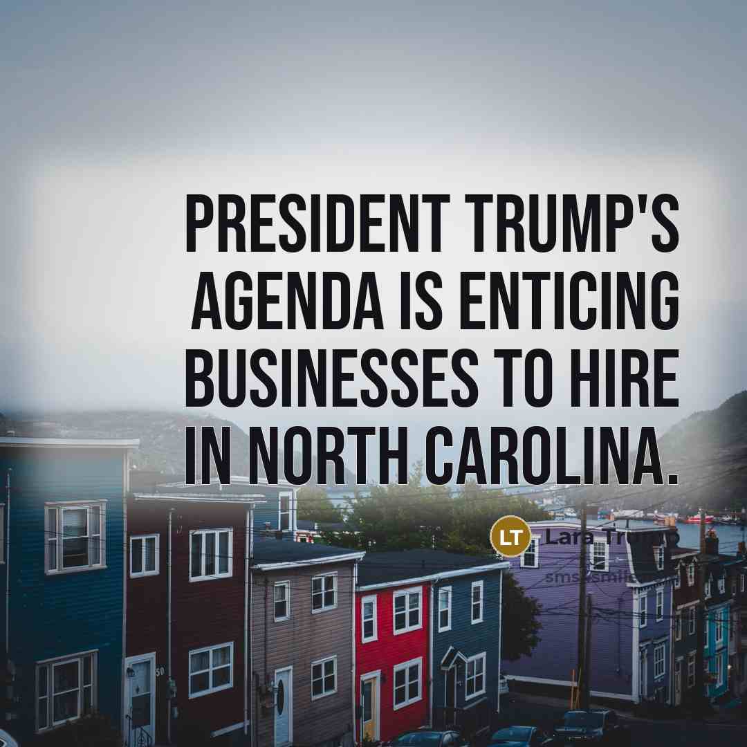 “President Trump's agenda is enticing businesses to hire in North…” quote by Lara Trump