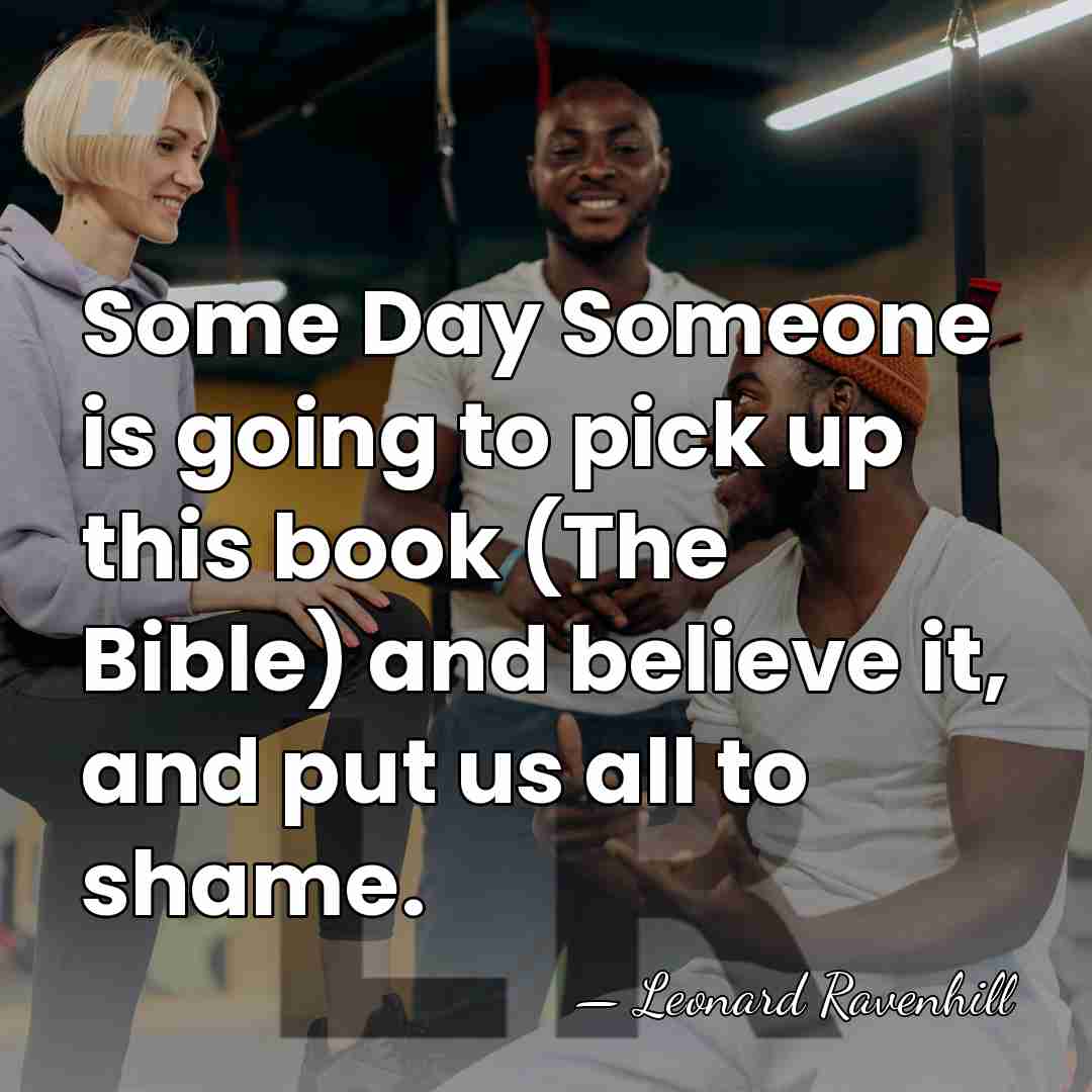 Some Day Someone is going to pick up this book (The Bible)&hellip; - Leonard Ravenhill