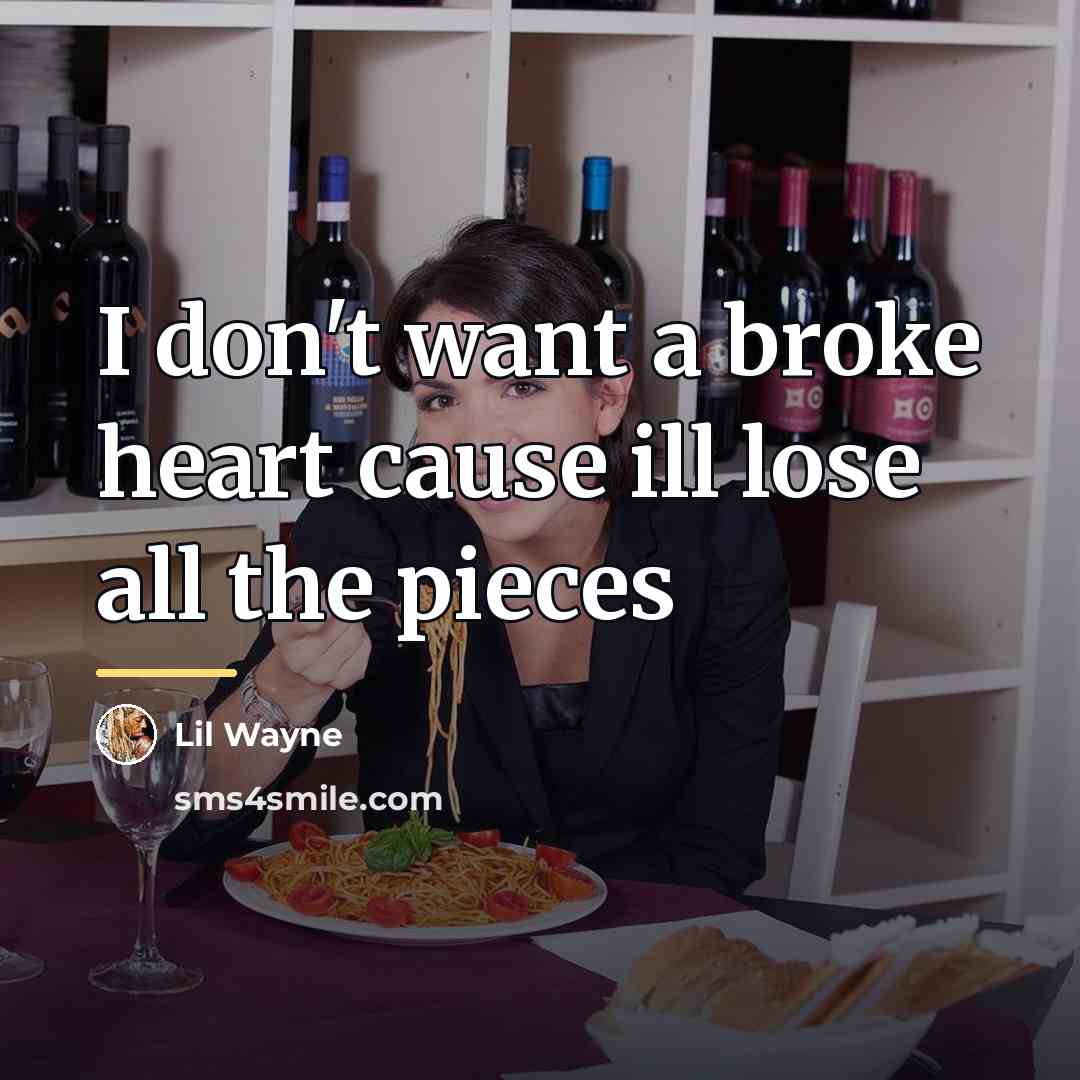 “I don't want a broke heart cause ill lose all…” quote by Lil Wayne