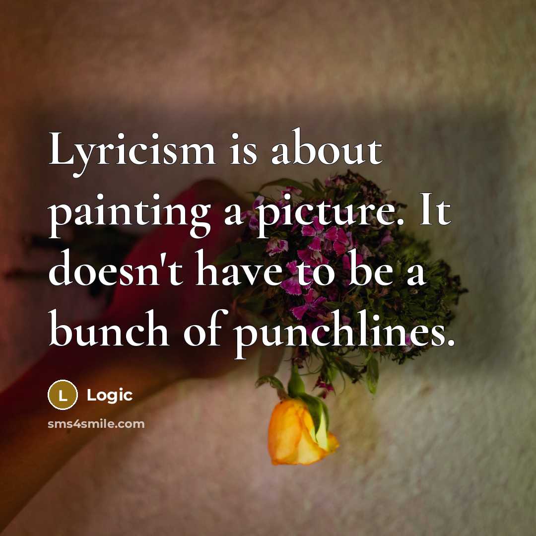 “Lyricism is about painting a picture. It doesn't have to…” quote by Logic