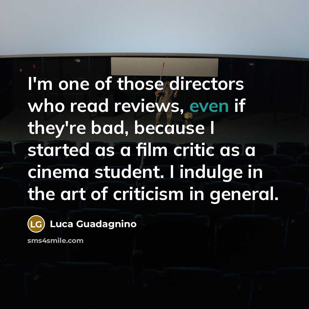 “I'm one of those directors who read reviews, even if…” quote by Luca Guadagnino