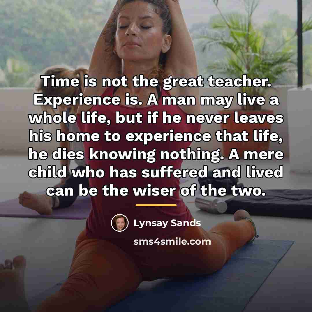 “Time is not the great teacher. Experience is. A man…” quote by Lynsay Sands