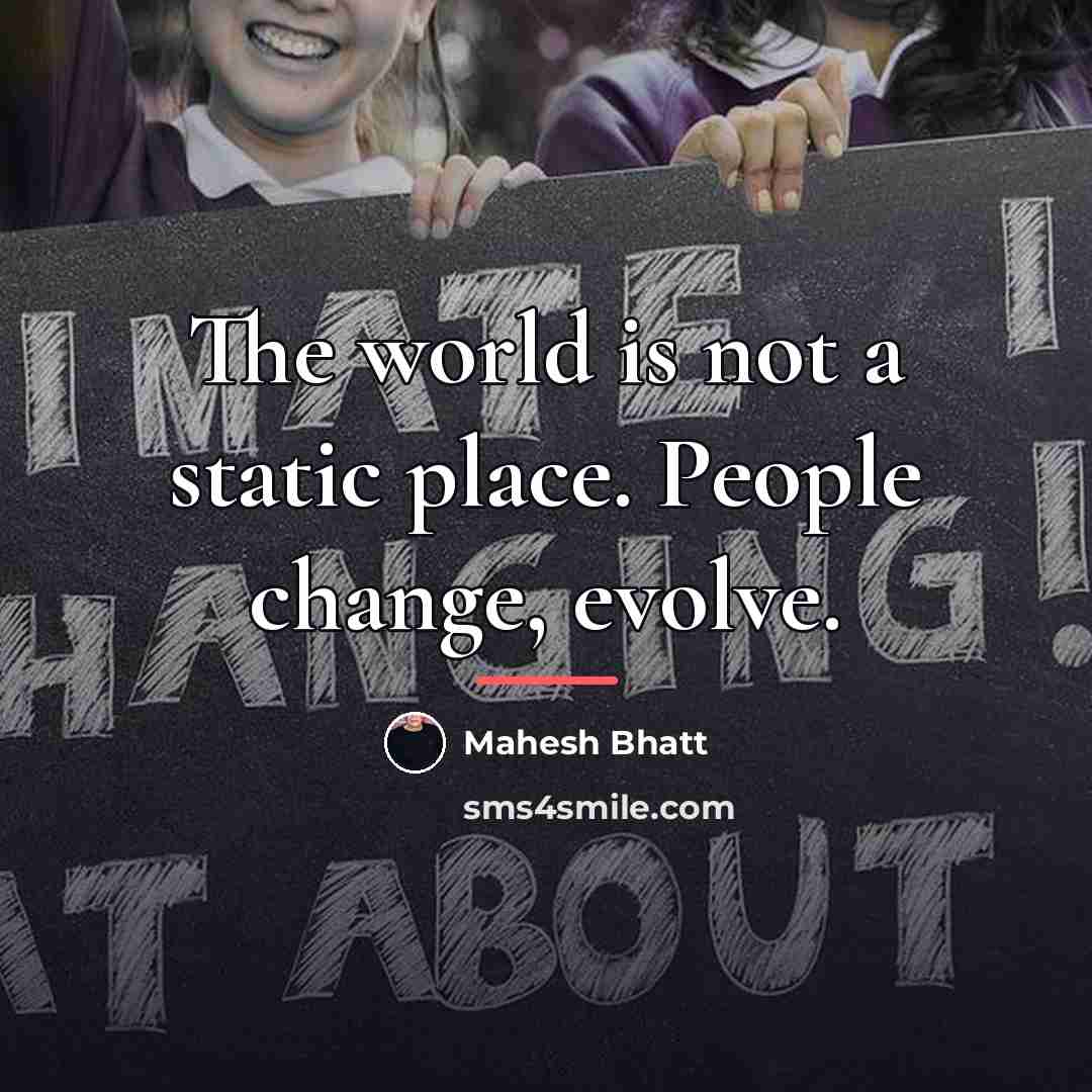 “The world is not a static place. People change, evolve.…” quote by Mahesh Bhatt