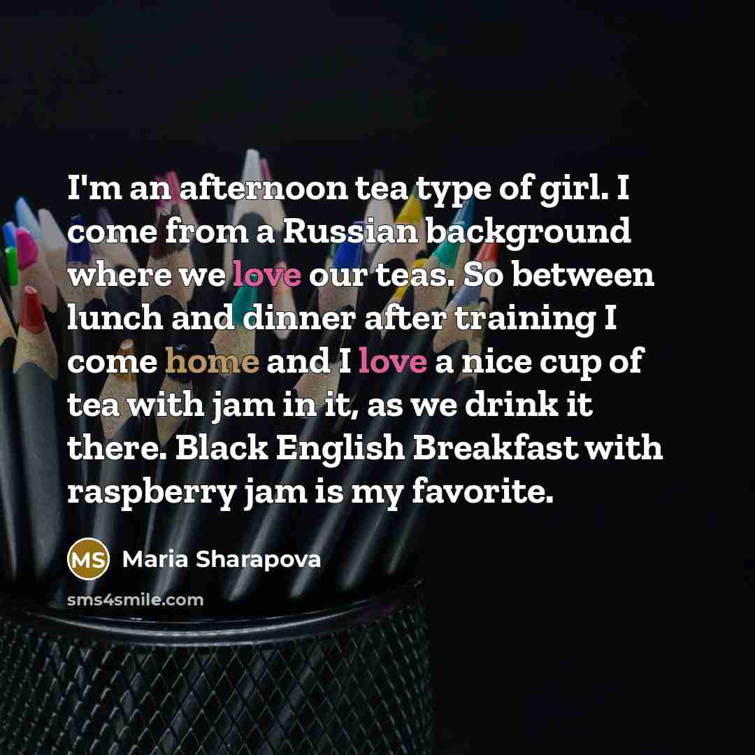 “I'm an afternoon tea type of girl. I come from…” quote by Maria Sharapova