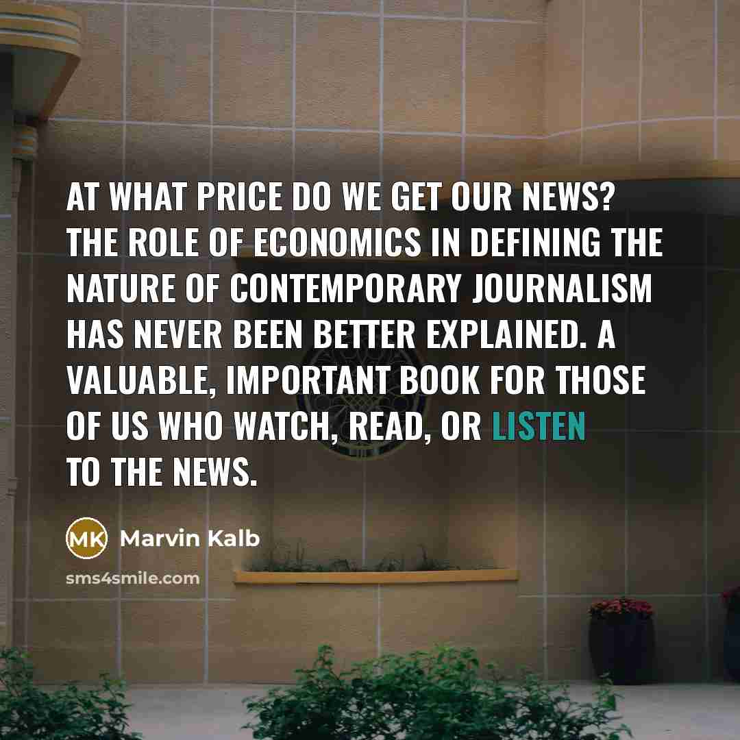 “At what price do we get our news? The role…” quote by Marvin Kalb