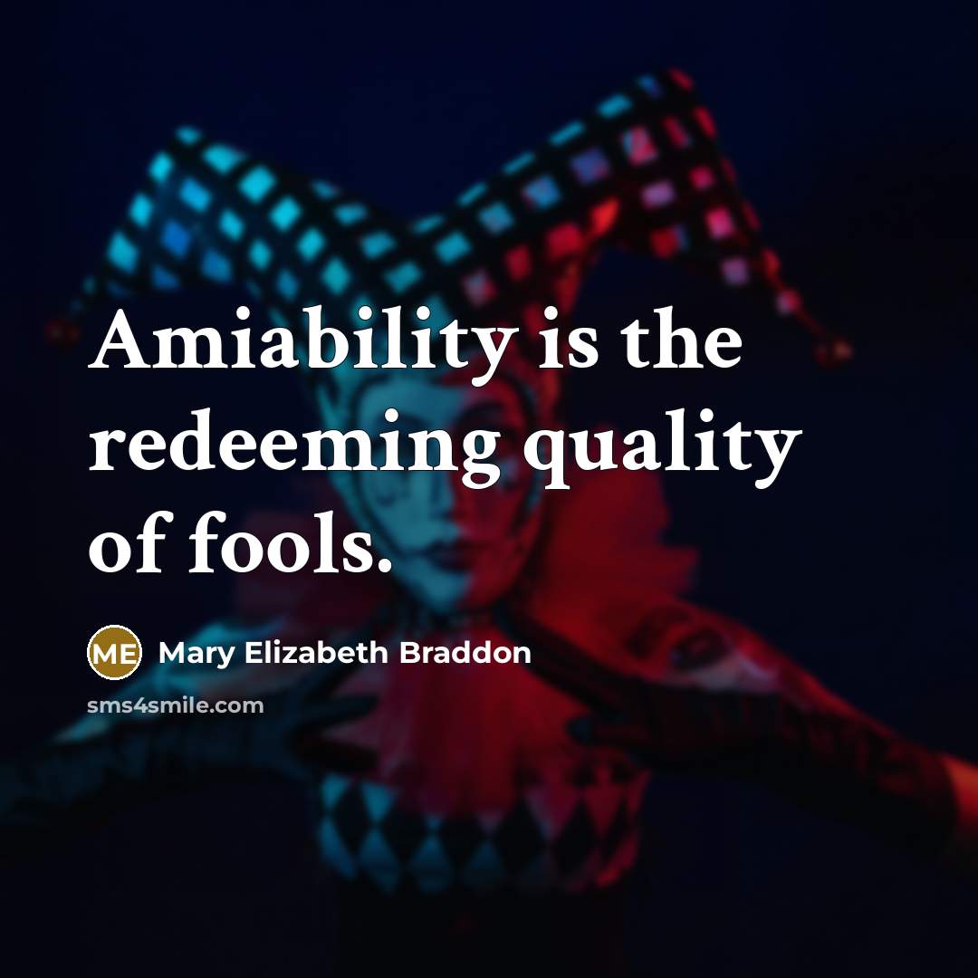 “Amiability is the redeeming quality of fools.…” quote by Mary Elizabeth Braddon