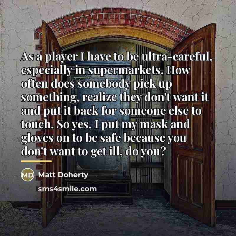 “As a player I have to be ultra-careful, especially in…” quote by Matt Doherty