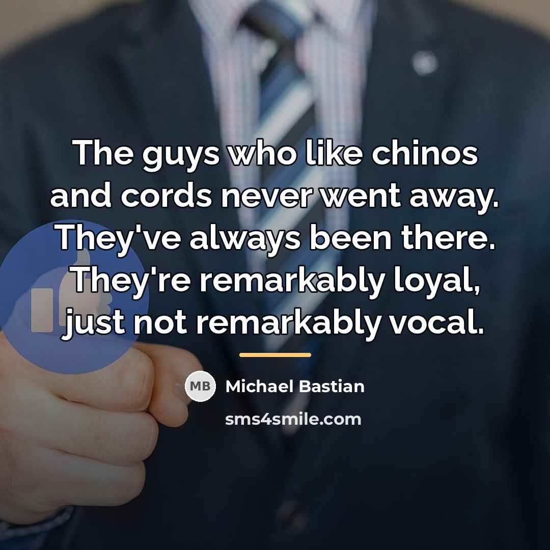 “The guys who like chinos and cords never went away.…” quote by Michael Bastian