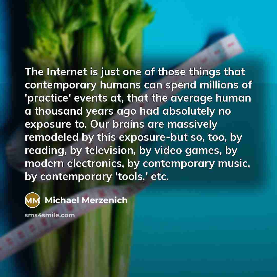 “The Internet is just one of those things that contemporary…” quote by Michael Merzenich
