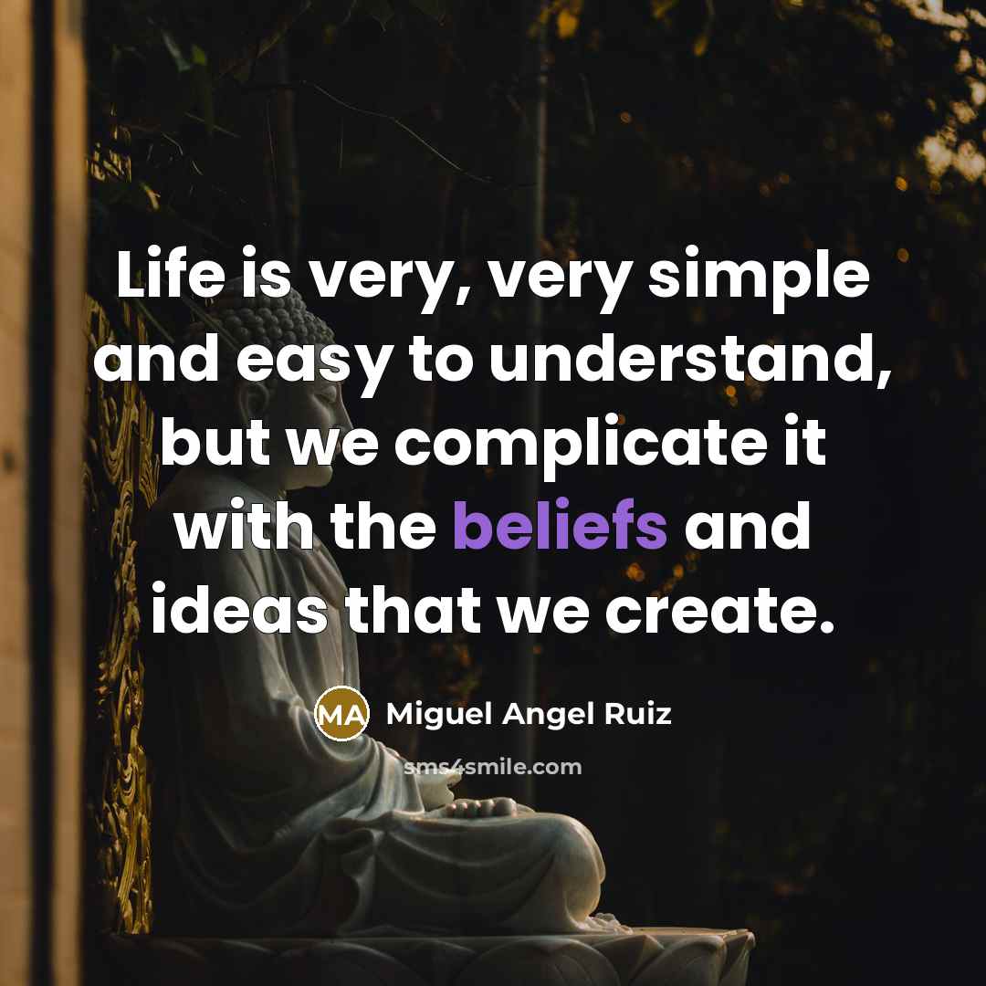 “Life is very, very simple and easy to understand, but…” quote by Miguel Angel Ruiz