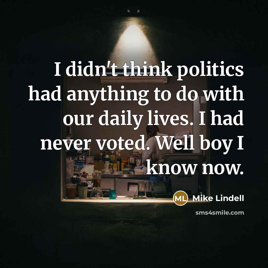 “I didn't think politics had anything to do with our…” quote by Mike Lindell