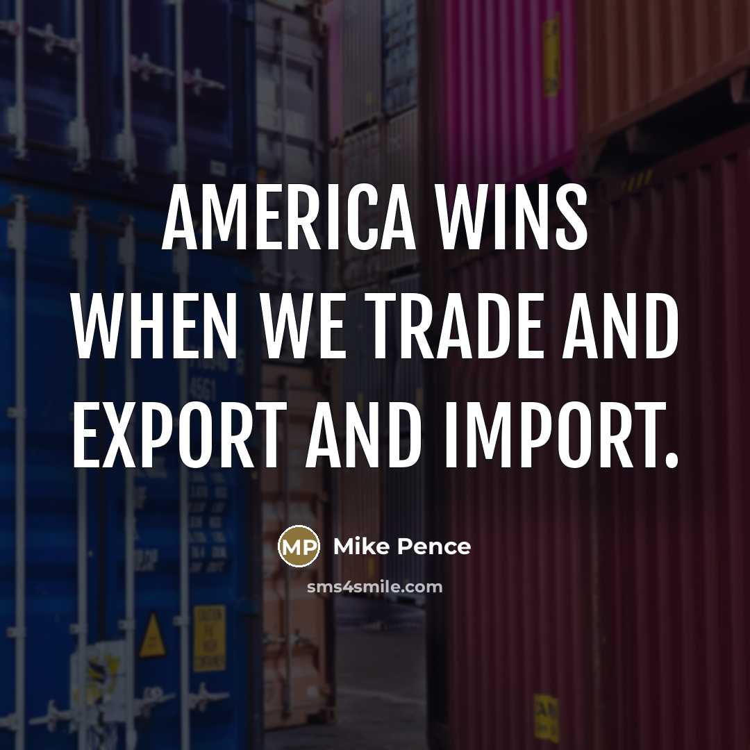 “America wins when we trade and export and import.…” quote by Mike Pence