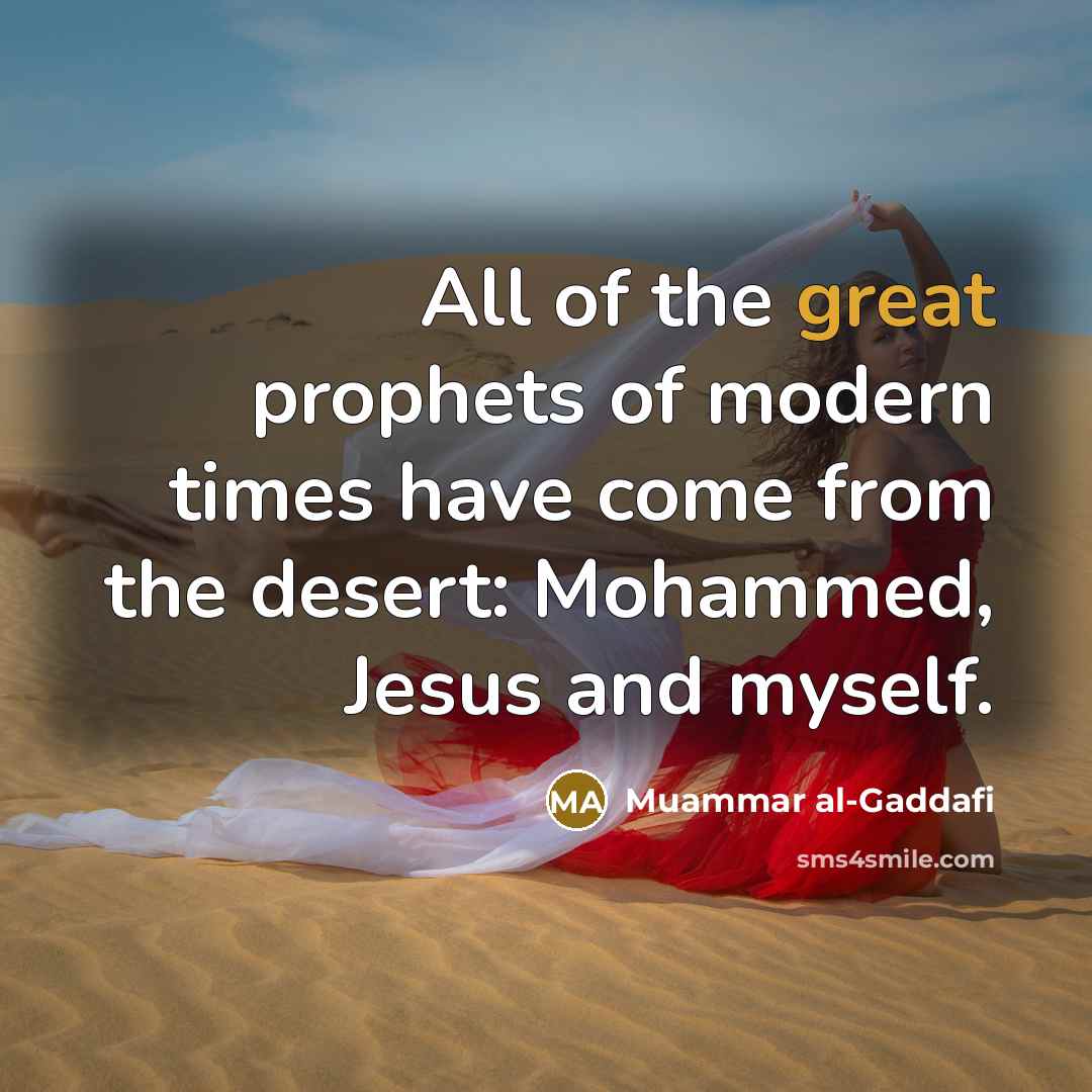 “All of the great prophets of modern times have come…” quote by Muammar al-Gaddafi