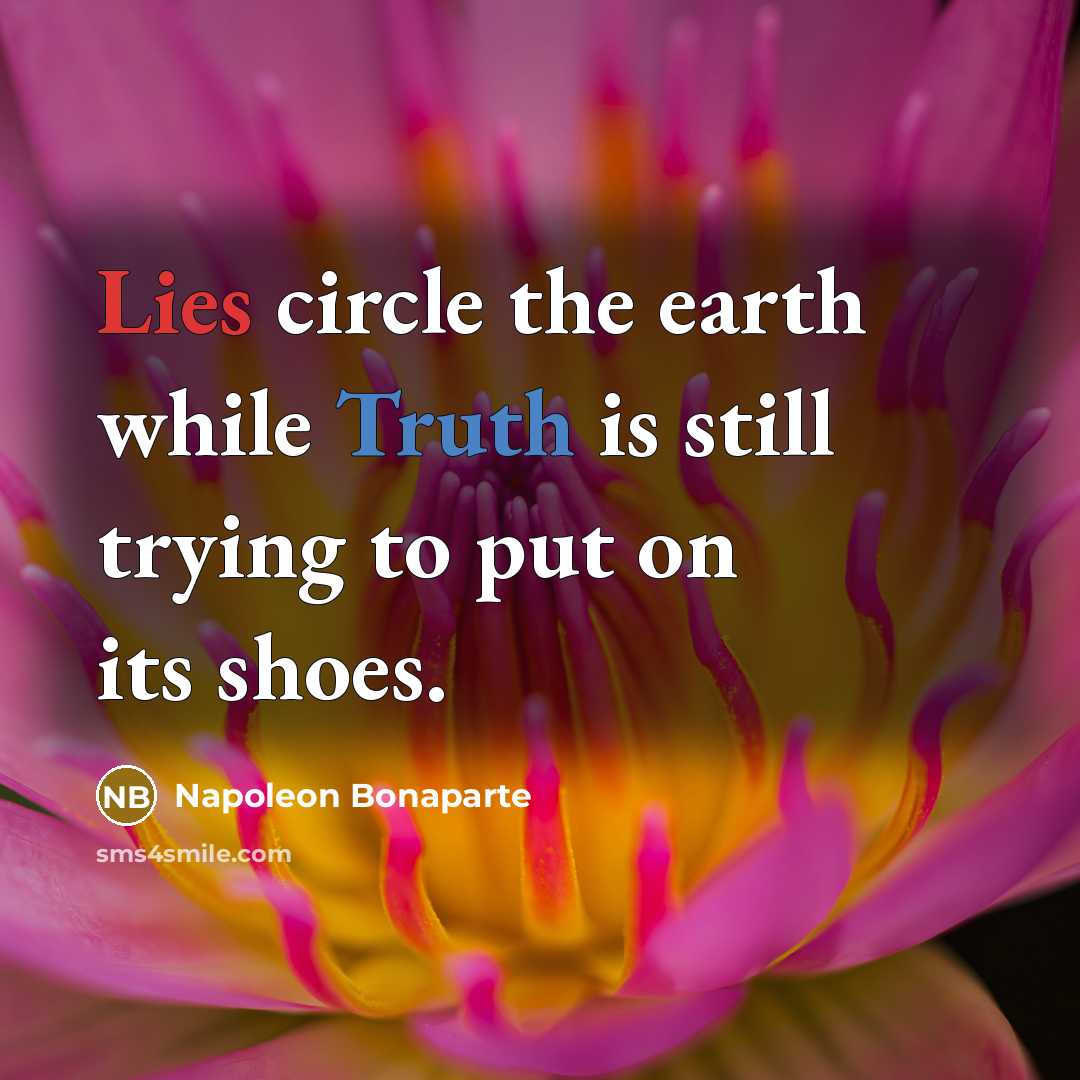 “Lies circle the earth while Truth is still trying to…” quote by Napoleon Bonaparte
