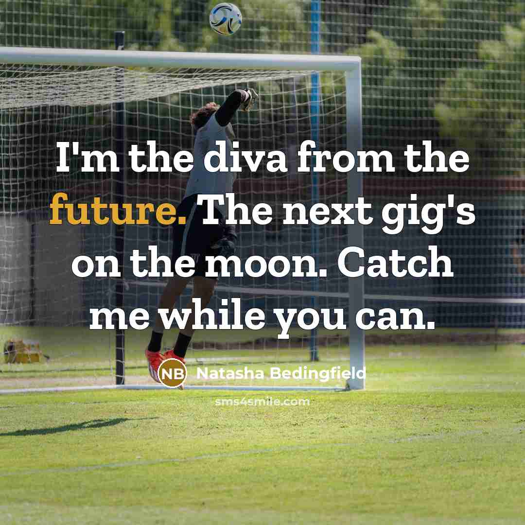 “I'm the diva from the future. The next gig's on…” quote by Natasha Bedingfield