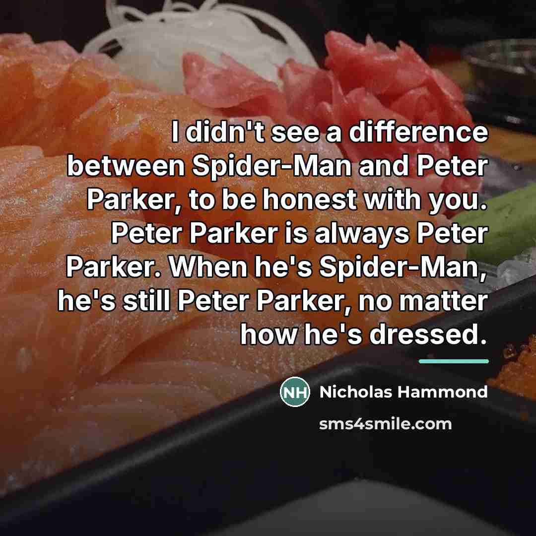 “I didn't see a difference between Spider-Man and Peter Parker,…” quote by Nicholas Hammond