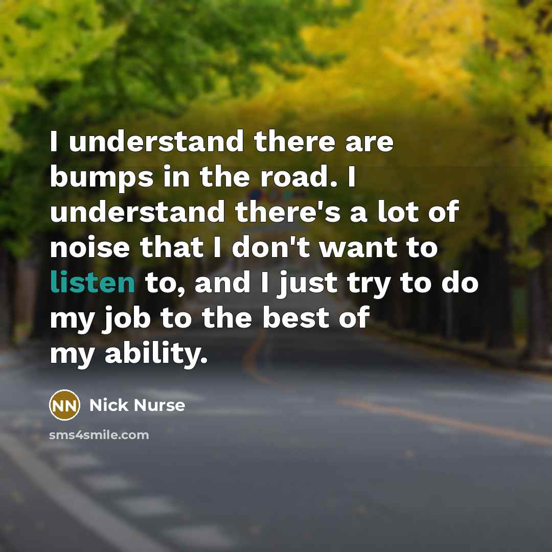“I understand there are bumps in the road. I understand…” quote by Nick Nurse