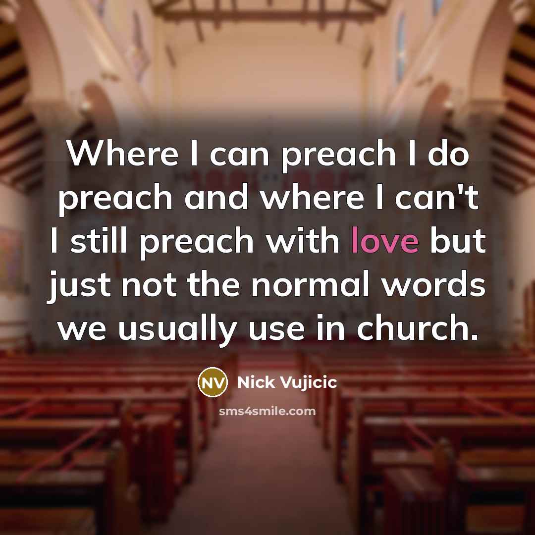“Where I can preach I do preach and where I…” quote by Nick Vujicic