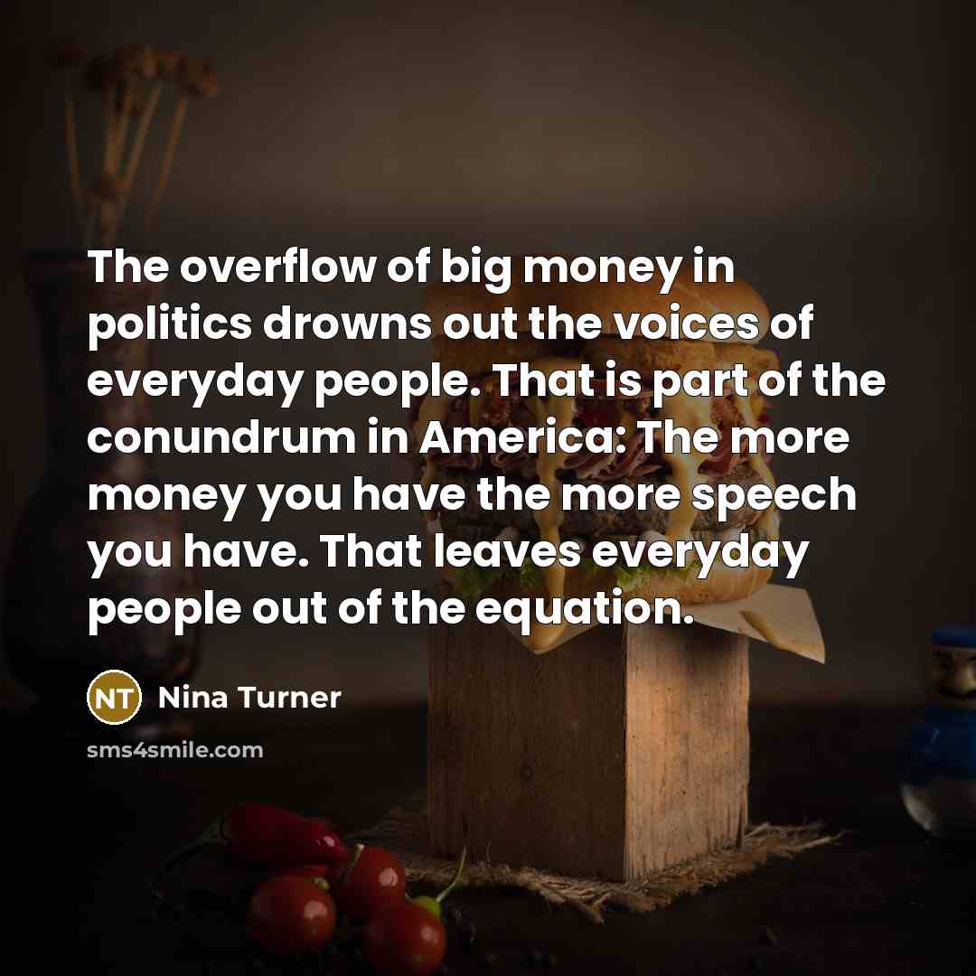 “The overflow of big money in politics drowns out the…” quote by Nina Turner