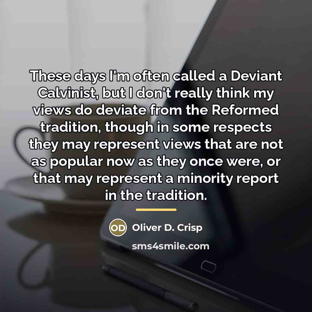 “These days I'm often called a Deviant Calvinist, but I…” quote by Oliver D. Crisp