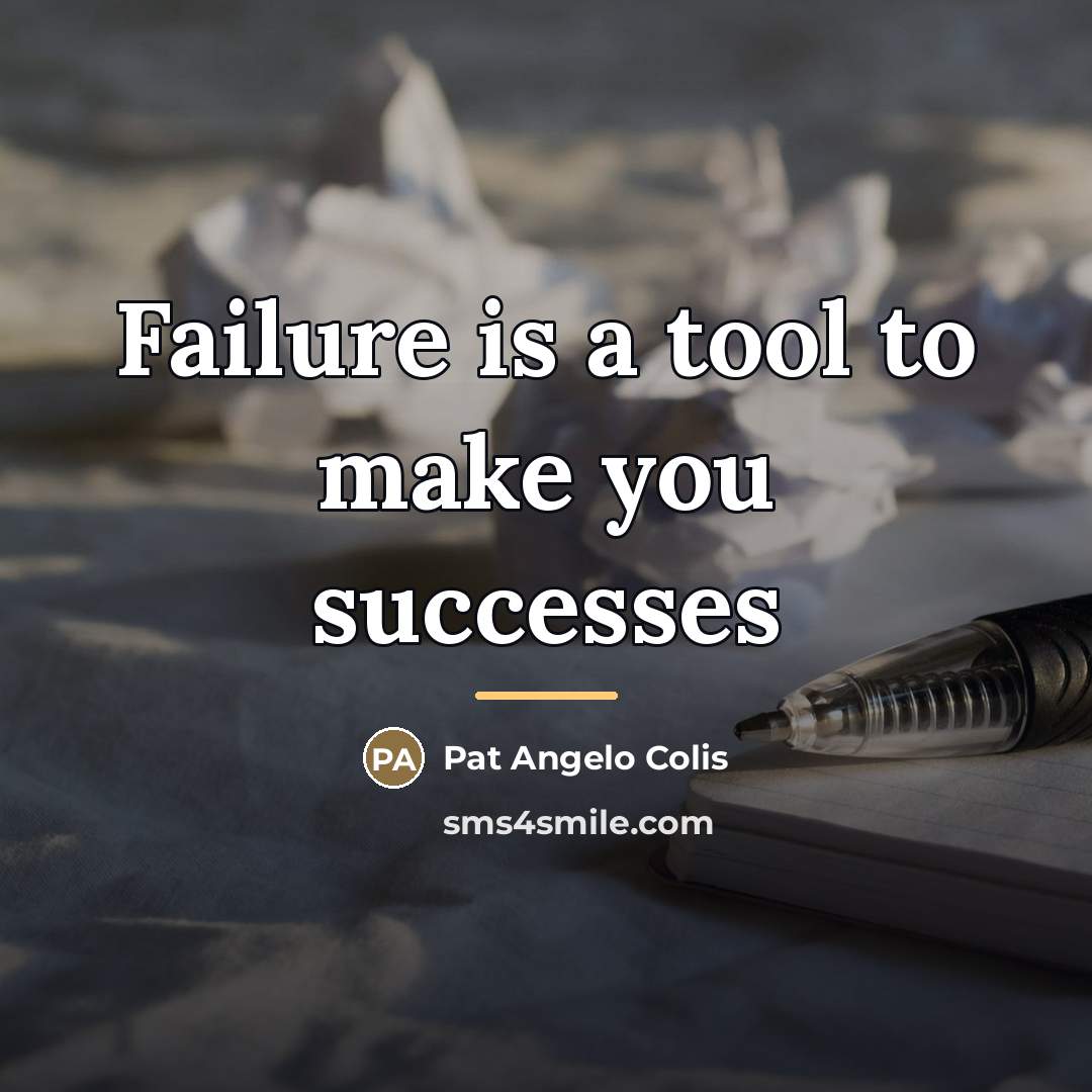 “Failure is a tool to make you successes…” quote by Pat Angelo Colis