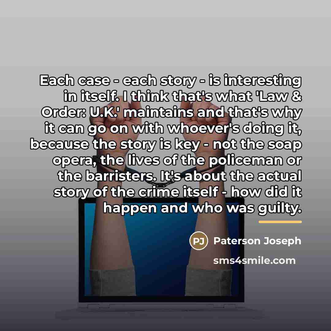 “Each case - each story - is interesting in itself.…” quote by Paterson Joseph