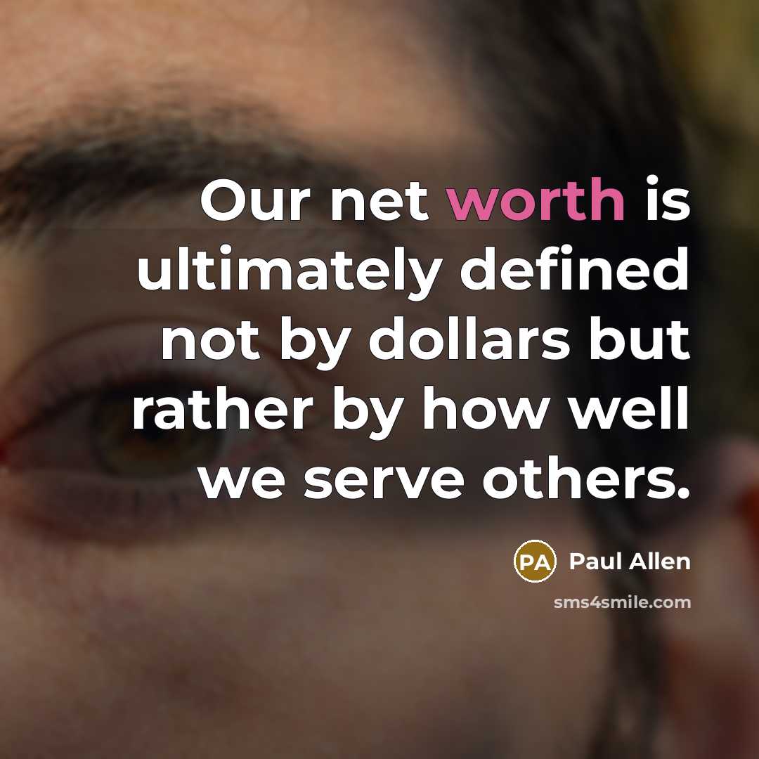 “Our net worth is ultimately defined not by dollars but…” quote by Paul Allen