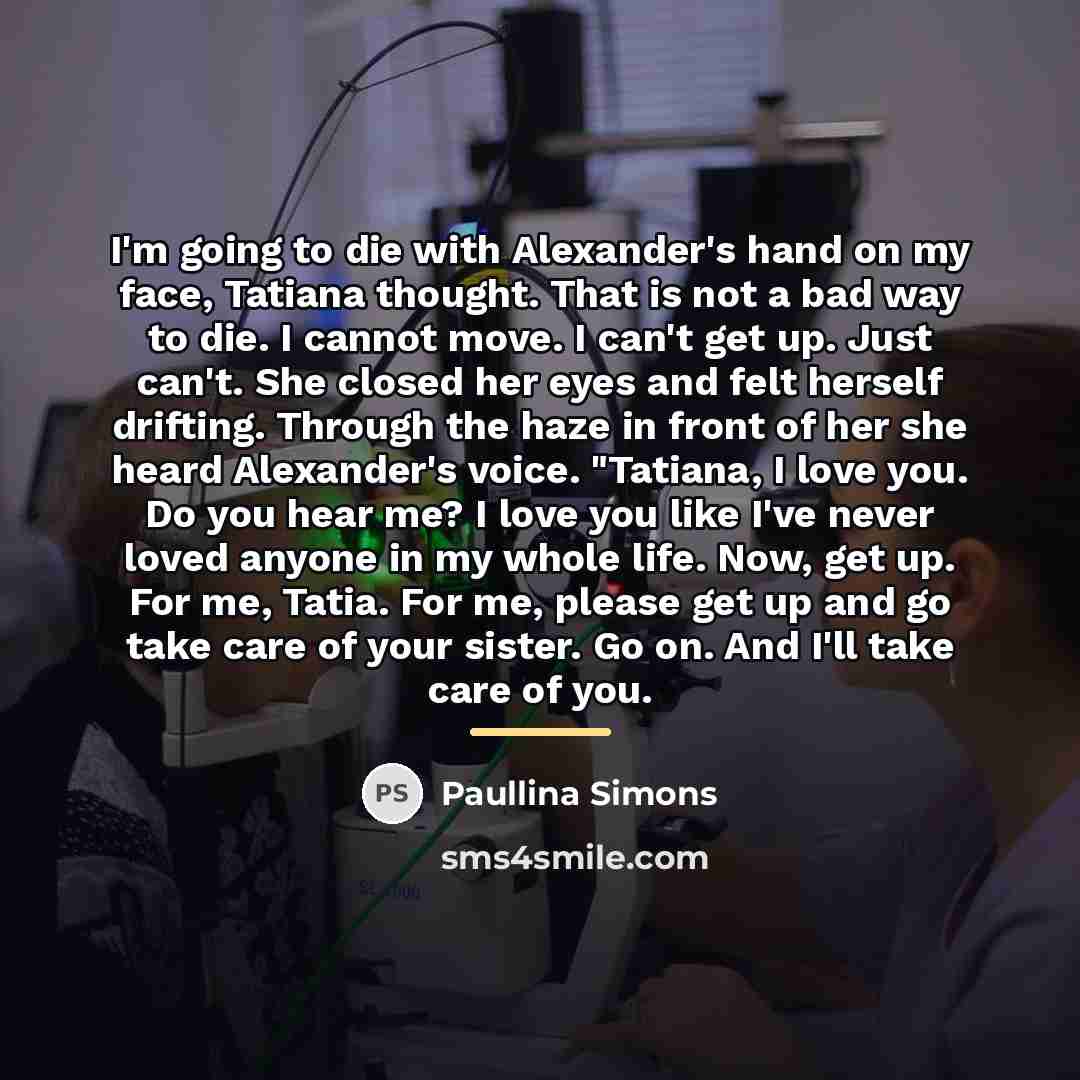 “I'm going to die with Alexander's hand on my face,…” quote by Paullina Simons