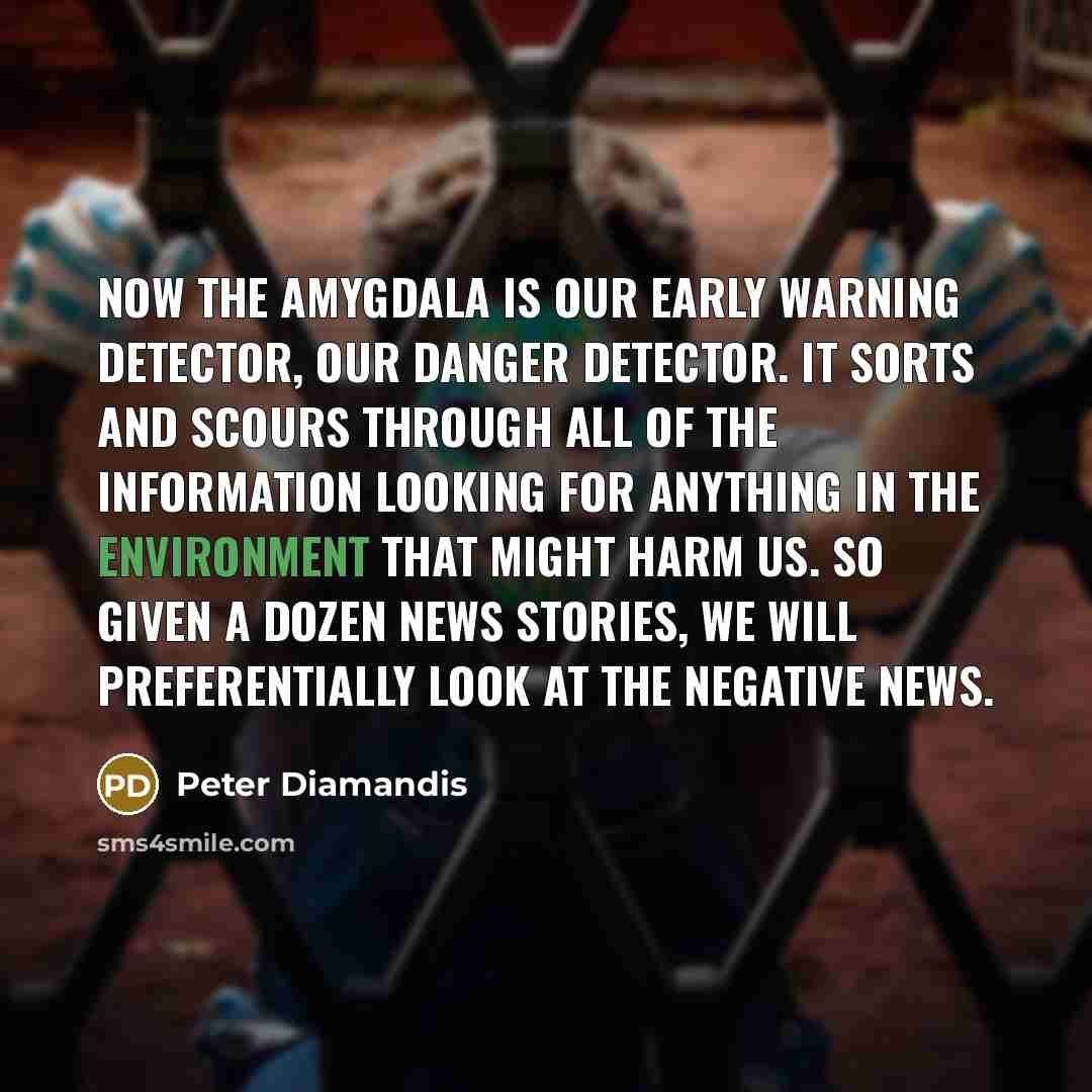 “Now the amygdala is our early warning detector, our danger…” quote by Peter Diamandis