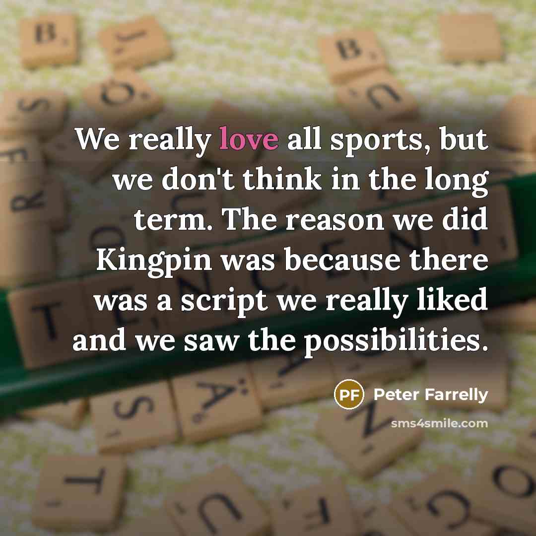 “We really love all sports, but we don't think in…” quote by Peter Farrelly