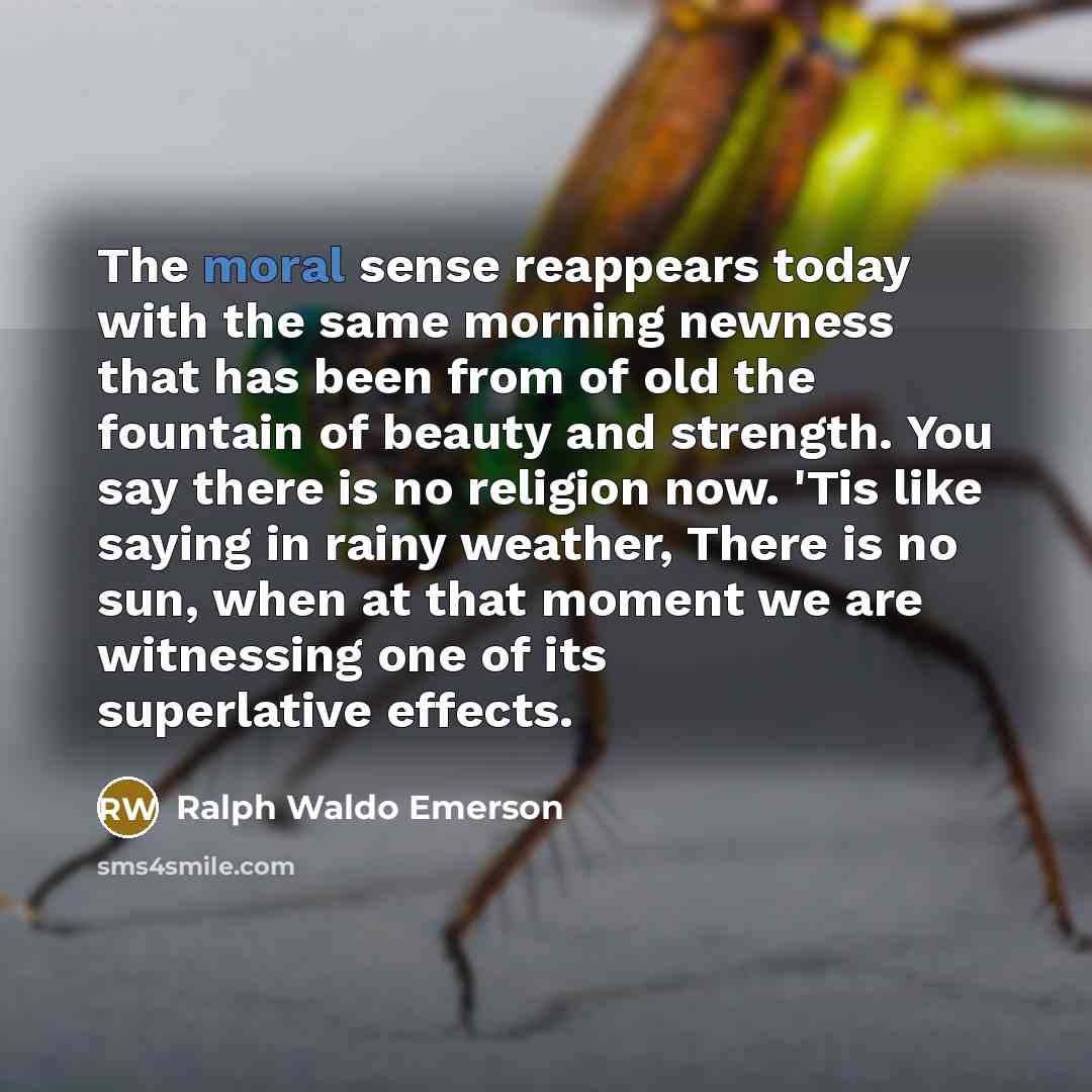 “The moral sense reappears today with the same morning newness…” quote by Ralph Waldo Emerson