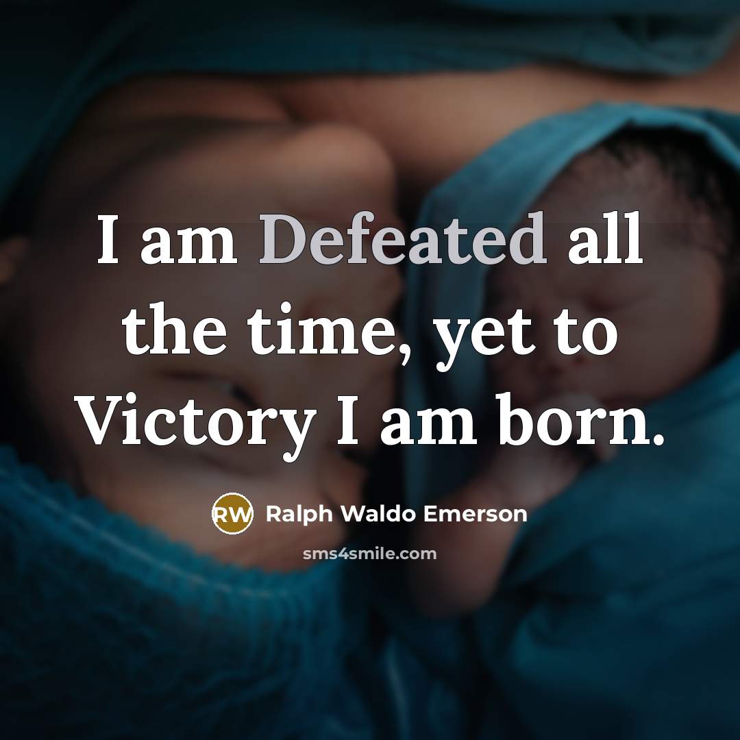 “I am Defeated all the time, yet to Victory I…” quote by Ralph Waldo Emerson