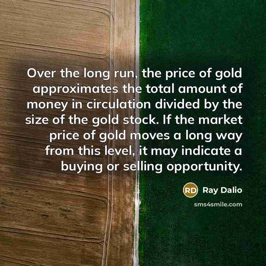 “Over the long run, the price of gold approximates the…” quote by Ray Dalio