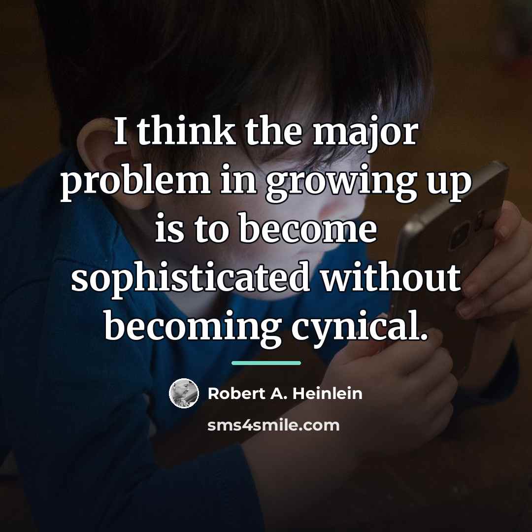 “I think the major problem in growing up is to…” quote by Robert A. Heinlein