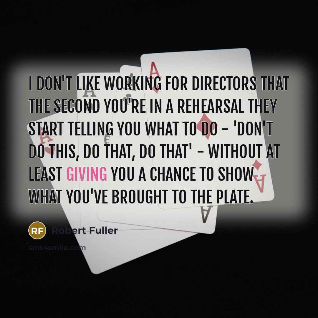“I don't like working for directors that the second you're…” quote by Robert Fuller
