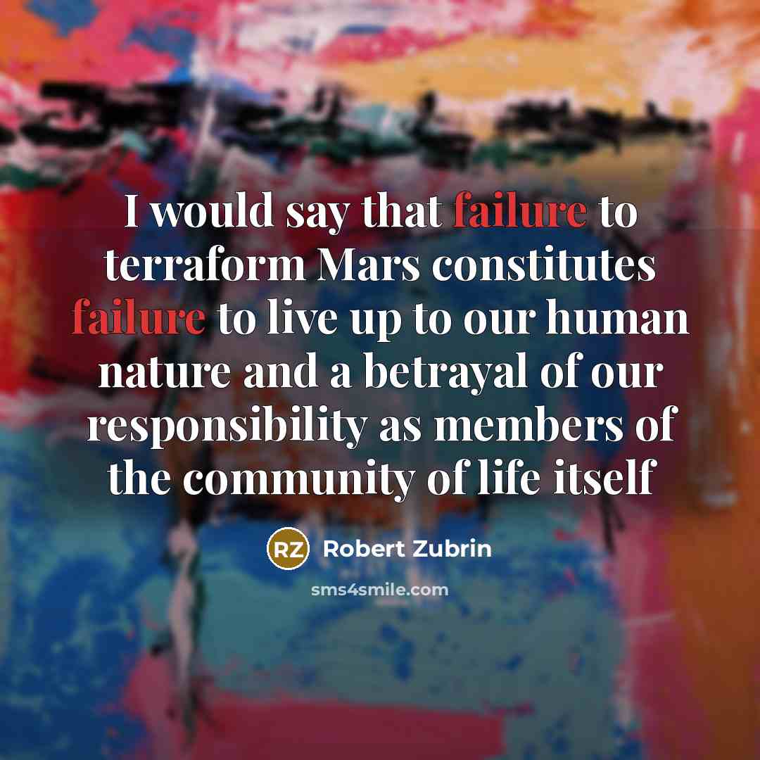 “I would say that failure to terraform Mars constitutes failure…” quote by Robert Zubrin