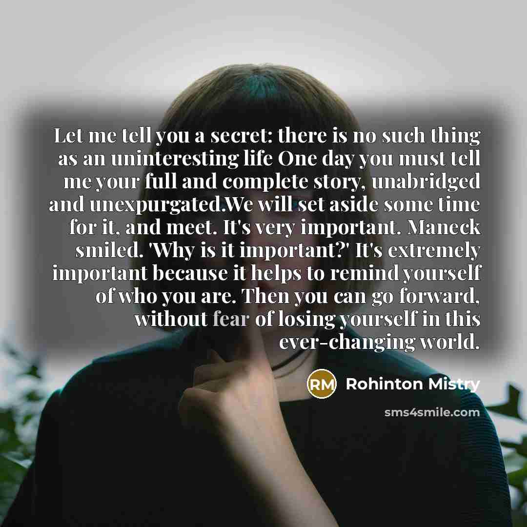 “Let me tell you a secret: there is no such…” quote by Rohinton Mistry