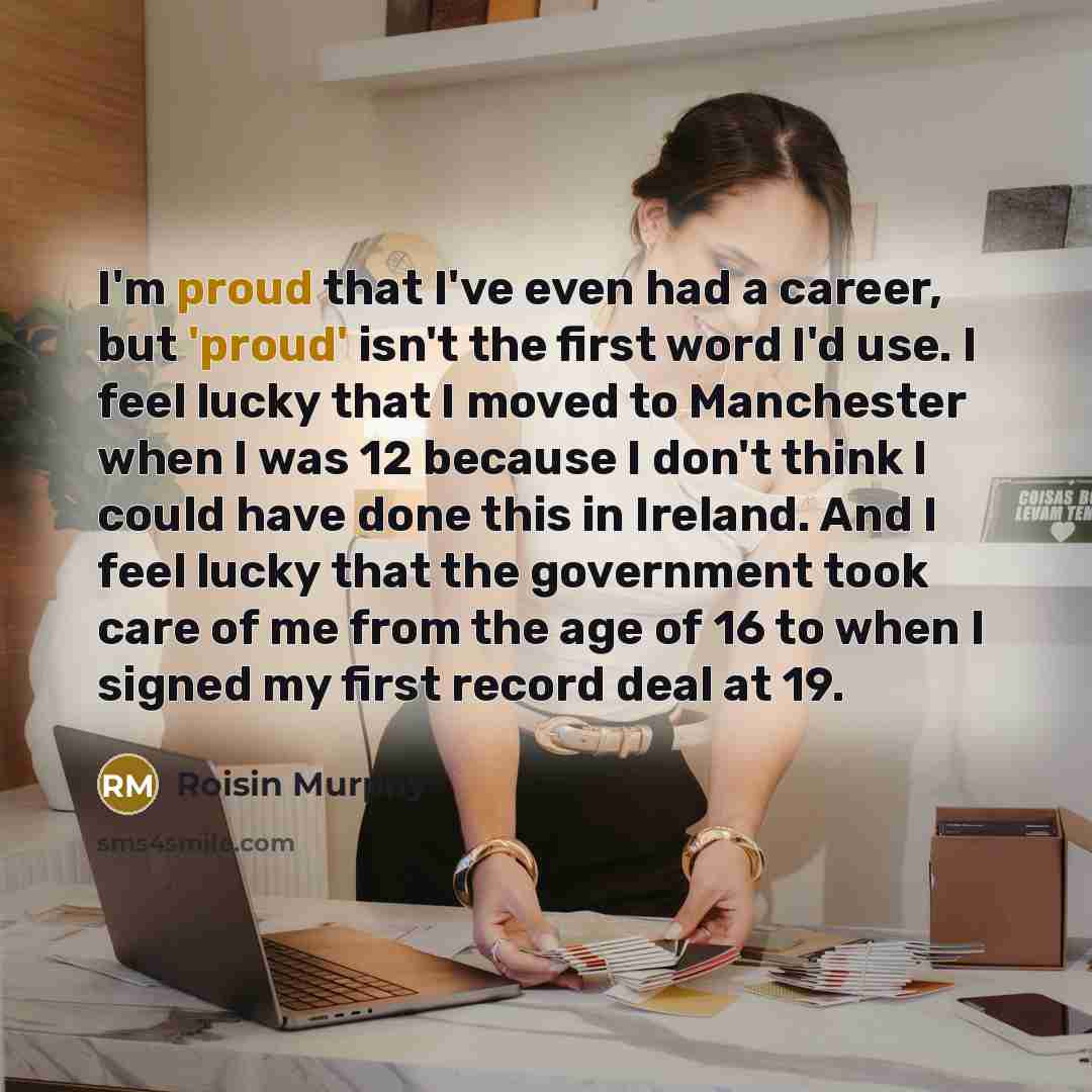 “I'm proud that I've even had a career, but 'proud'…” quote by Roisin Murphy