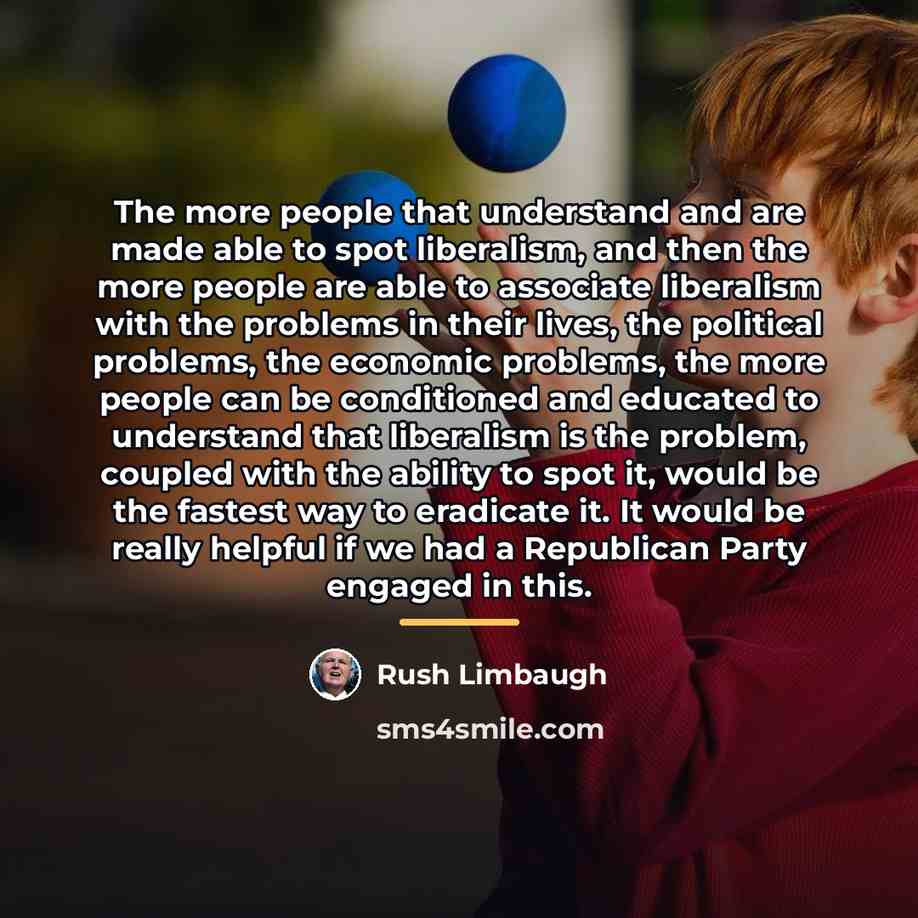 “The more people that understand and are made able to…” quote by Rush Limbaugh