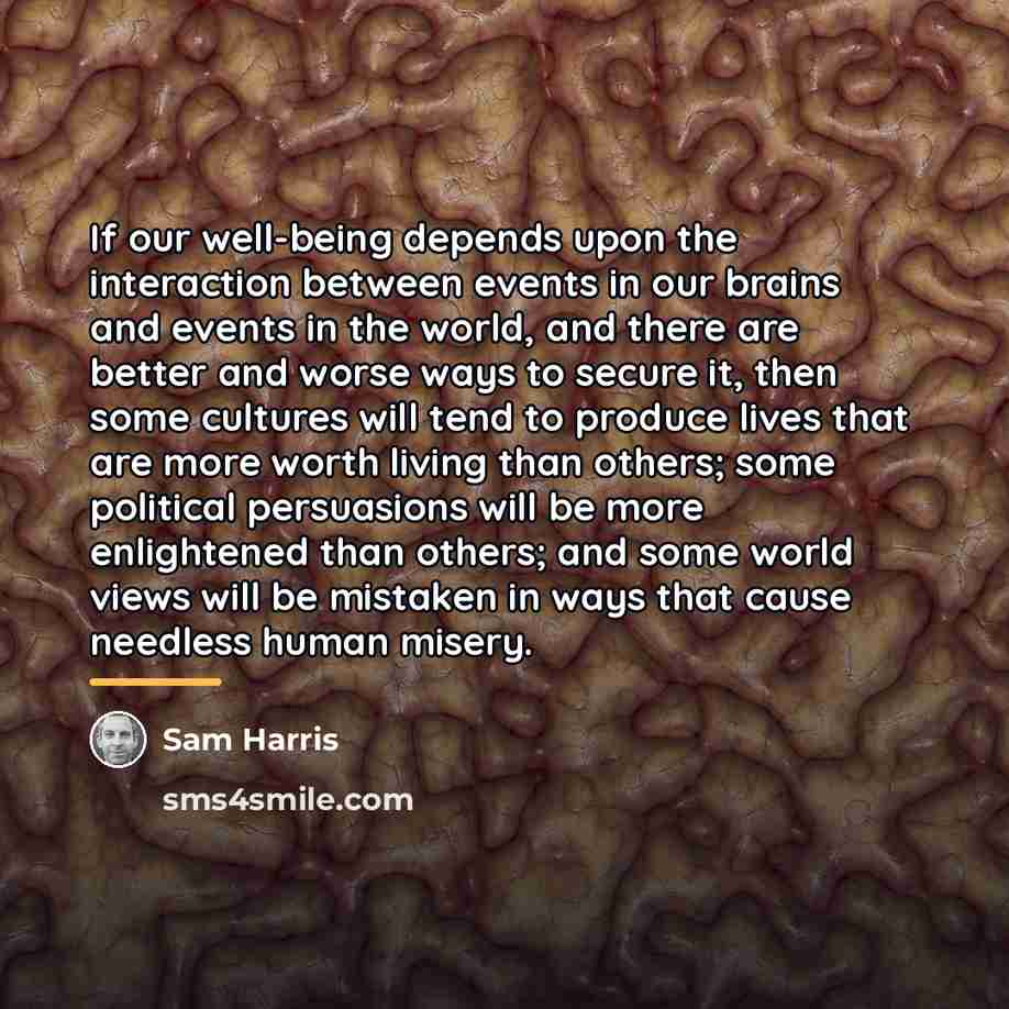“If our well-being depends upon the interaction between events in…” quote by Sam Harris