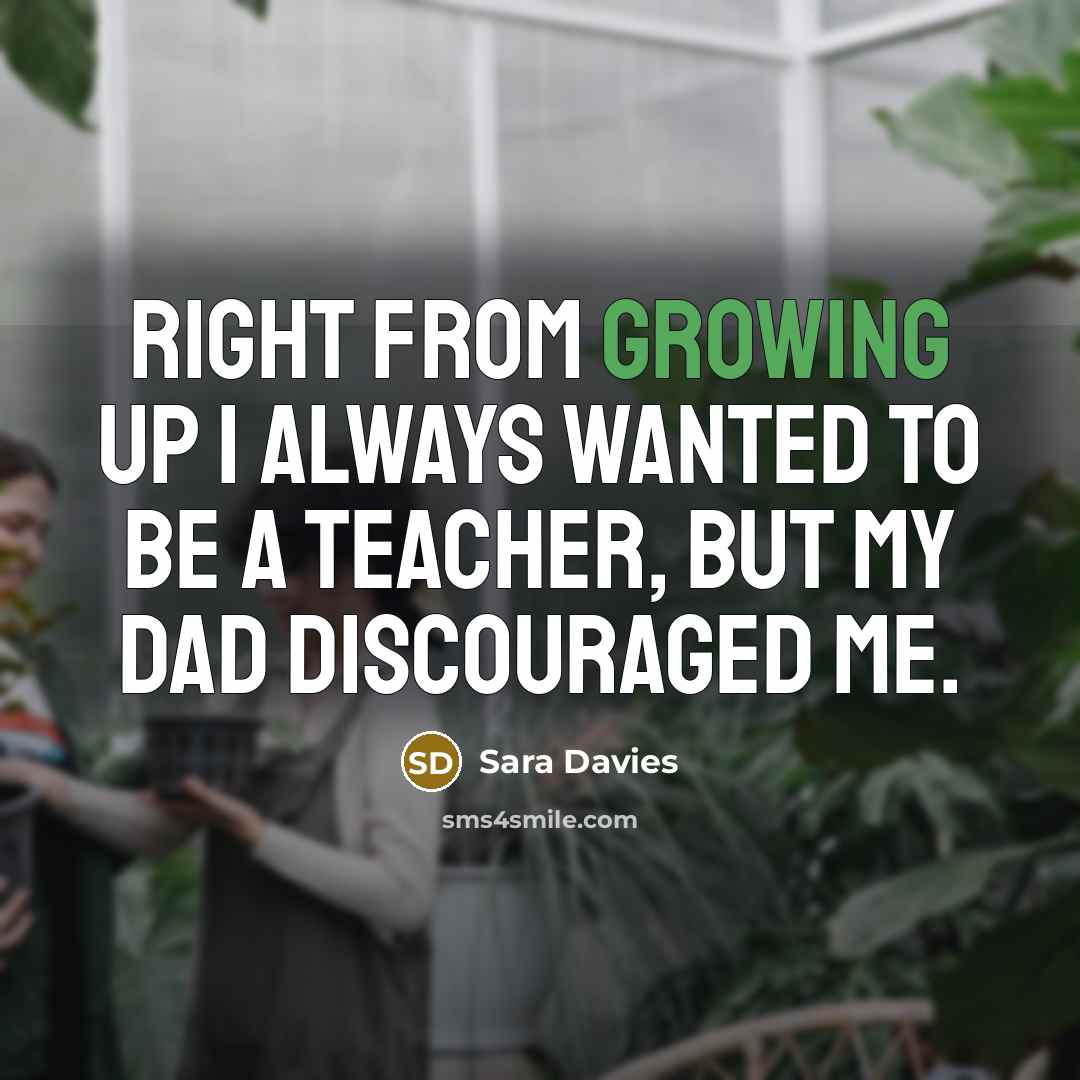 “Right from growing up I always wanted to be a…” quote by Sara Davies