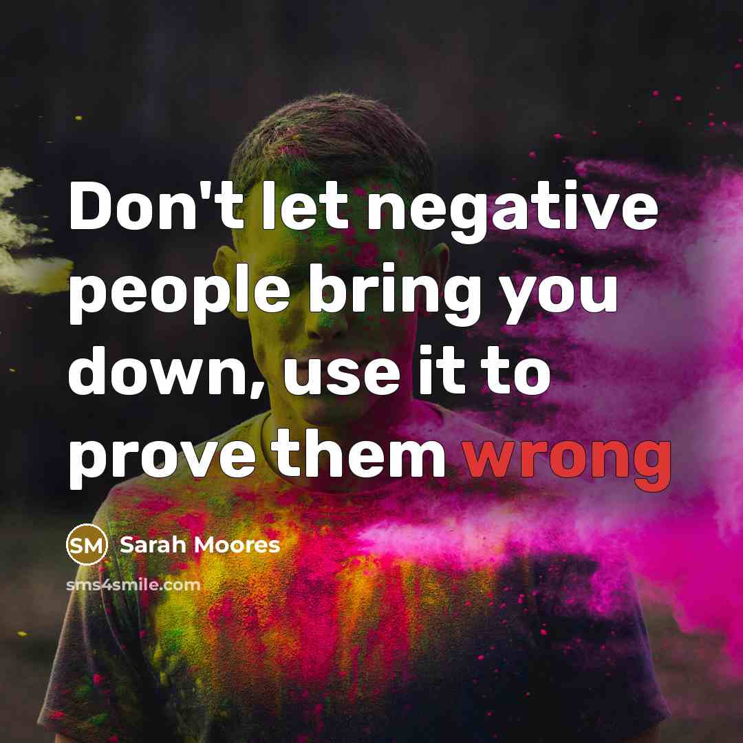 “Don't let negative people bring you down, use it to…” quote by Sarah Moores