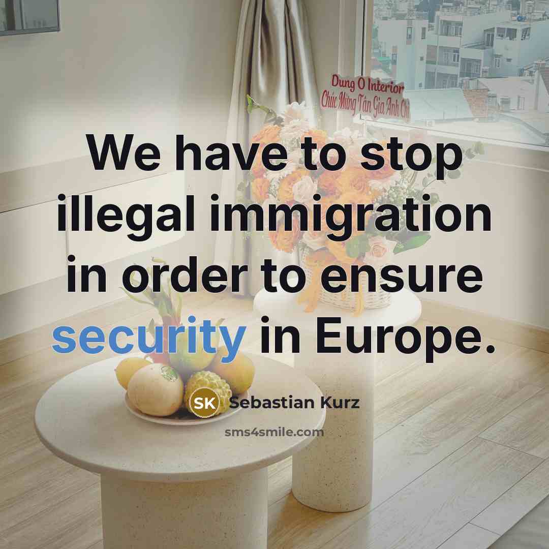 “We have to stop illegal immigration in order to ensure…” quote by Sebastian Kurz